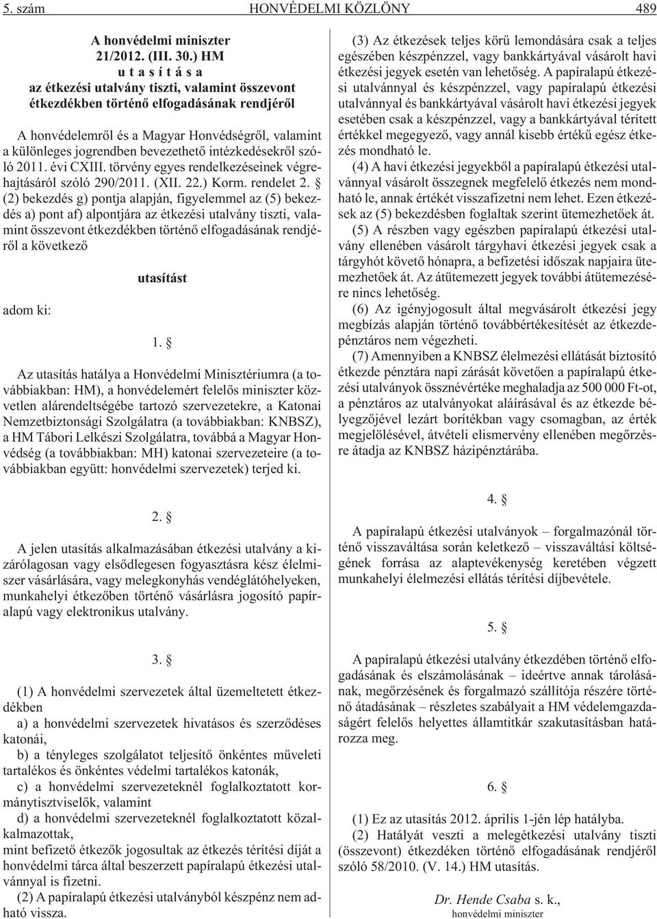 intézkedésekrõl szóló 2011. évi CXIII. törvény egyes rendelkezéseinek végrehajtásáról szóló 290/2011. (XII. 22.) Korm. rendelet 2.