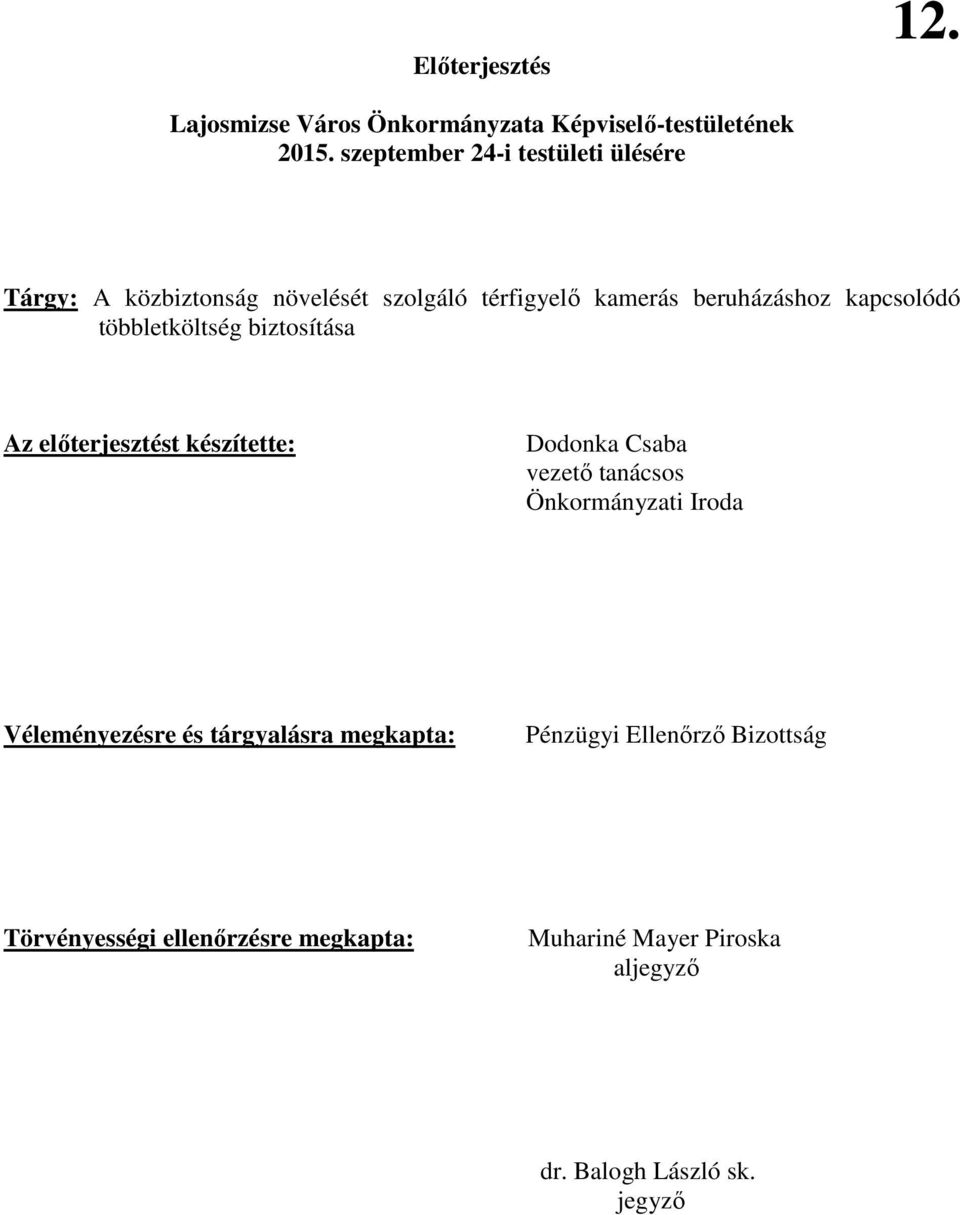 többletköltség biztosítása Az elıterjesztést készítette: Dodonka Csaba vezetı tanácsos Önkormányzati Iroda