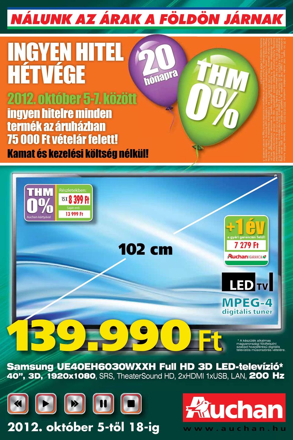 A 15 hó ingyen hitel az újságban így megjelölt termékekre vonatkozik a jelen akciós újság érvényessége alatt. A 83/2010. (III.25.) Korm.rend. 9.