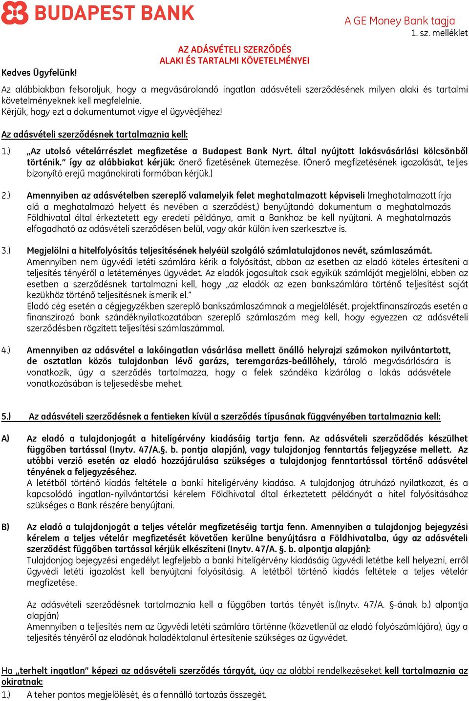 Kérjük, hogy ezt a dokumentumot vigye el ügyvédjéhez! Az adásvételi szerződésnek tartalmaznia kell: 1.) Az utolsó vételárrészlet megfizetése a Budapest Bank Nyrt.