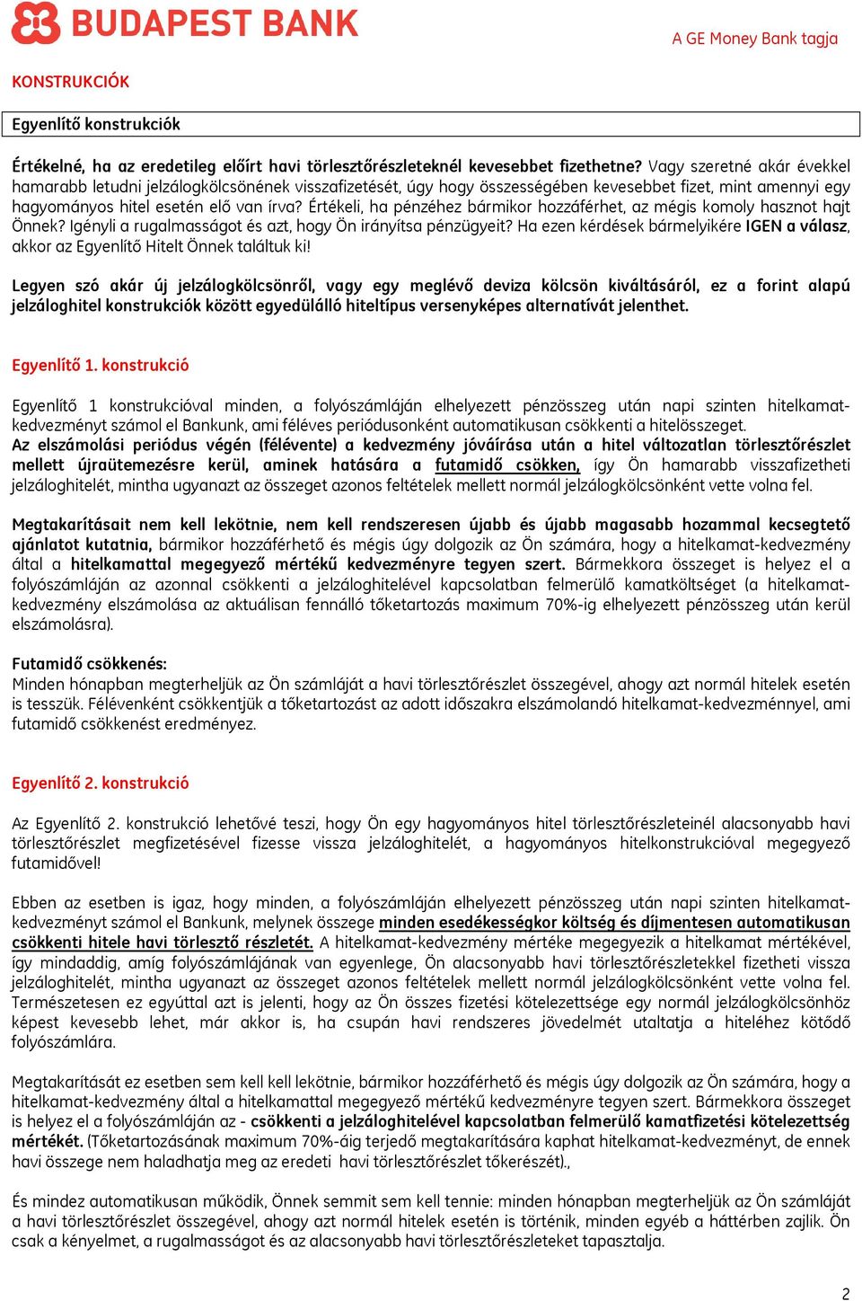 Értékeli, ha pénzéhez bármikor hozzáférhet, az mégis komoly hasznot hajt Önnek? Igényli a rugalmasságot és azt, hogy Ön irányítsa pénzügyeit?