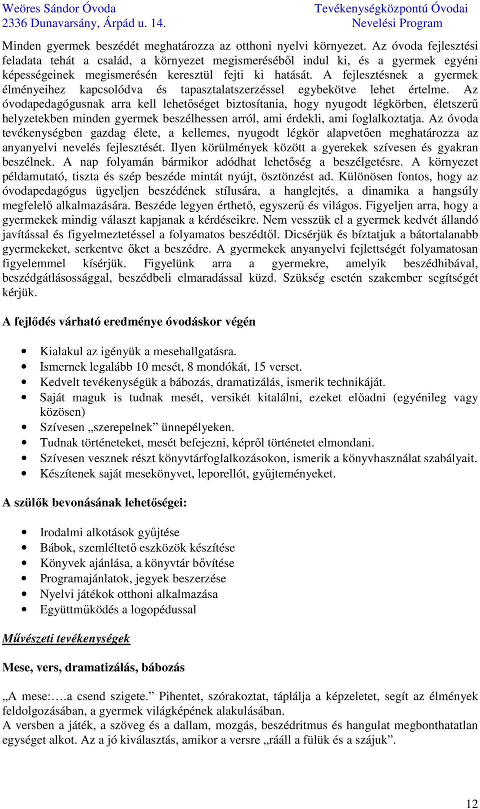 A fejlesztésnek a gyermek élményeihez kapcsolódva és tapasztalatszerzéssel egybekötve lehet értelme.