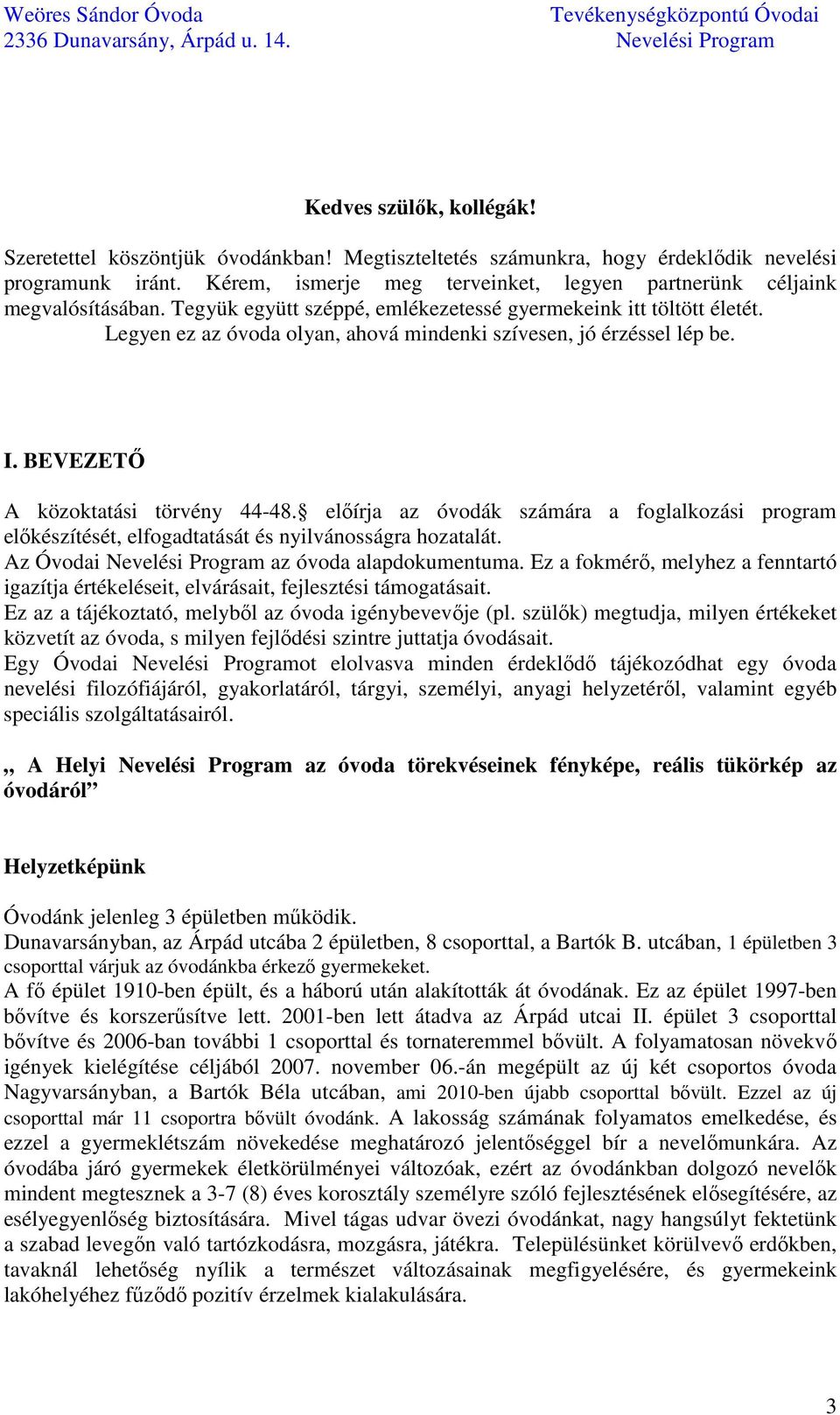 Legyen ez az óvoda olyan, ahová mindenki szívesen, jó érzéssel lép be. I. BEVEZETŐ A közoktatási törvény 44-48.