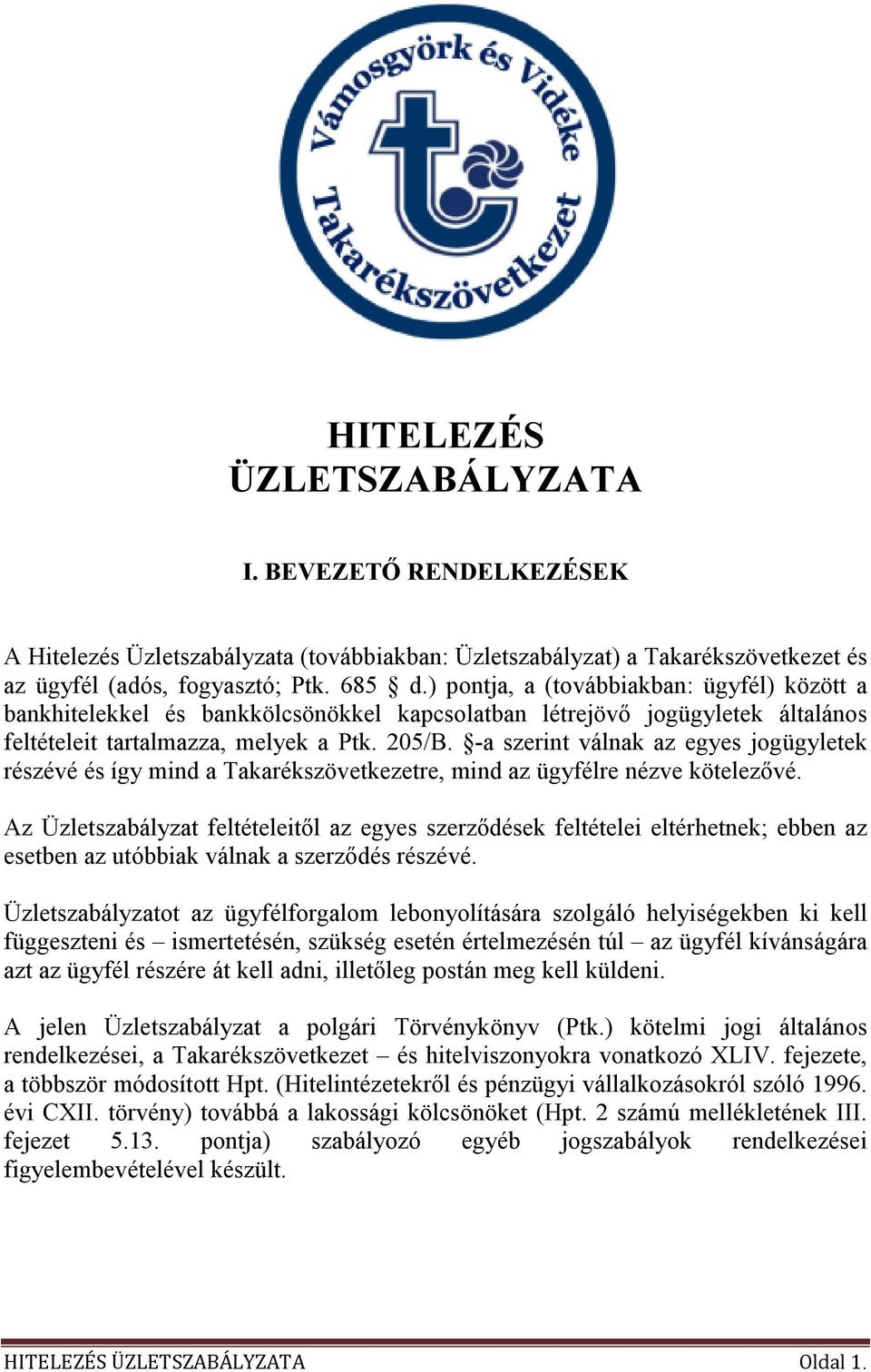 -a szerint válnak az egyes jogügyletek részévé és így mind a Takarékszövetkezetre, mind az ügyfélre nézve kötelezıvé.