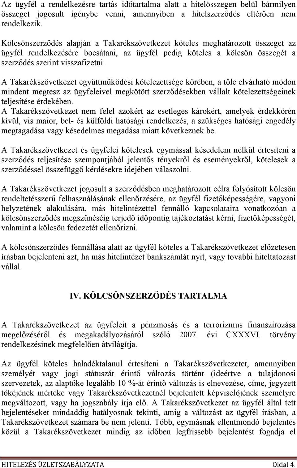 A Takarékszövetkezet együttmőködési kötelezettsége körében, a tıle elvárható módon mindent megtesz az ügyfeleivel megkötött szerzıdésekben vállalt kötelezettségeinek teljesítése érdekében.