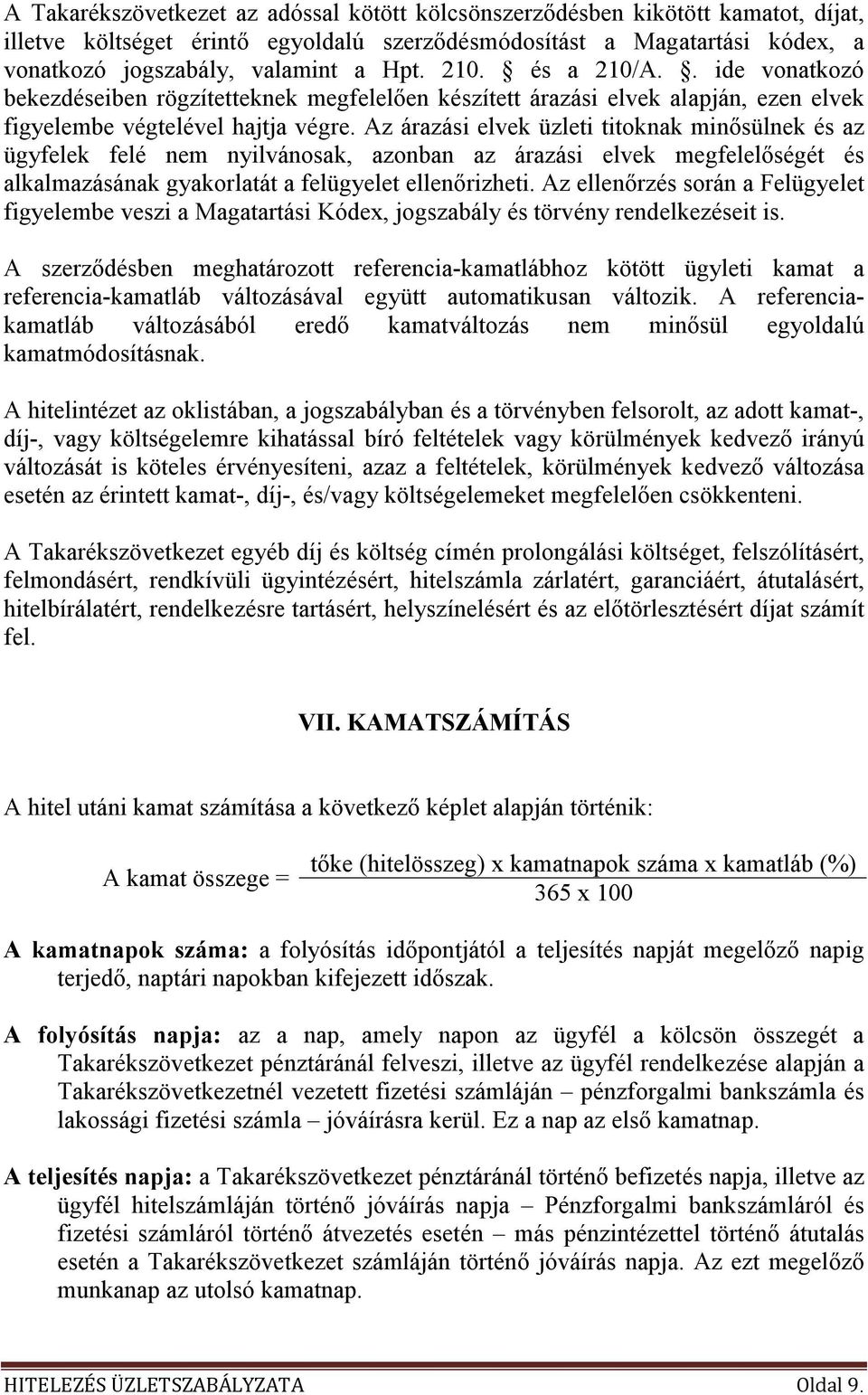 Az árazási elvek üzleti titoknak minısülnek és az ügyfelek felé nem nyilvánosak, azonban az árazási elvek megfelelıségét és alkalmazásának gyakorlatát a felügyelet ellenırizheti.