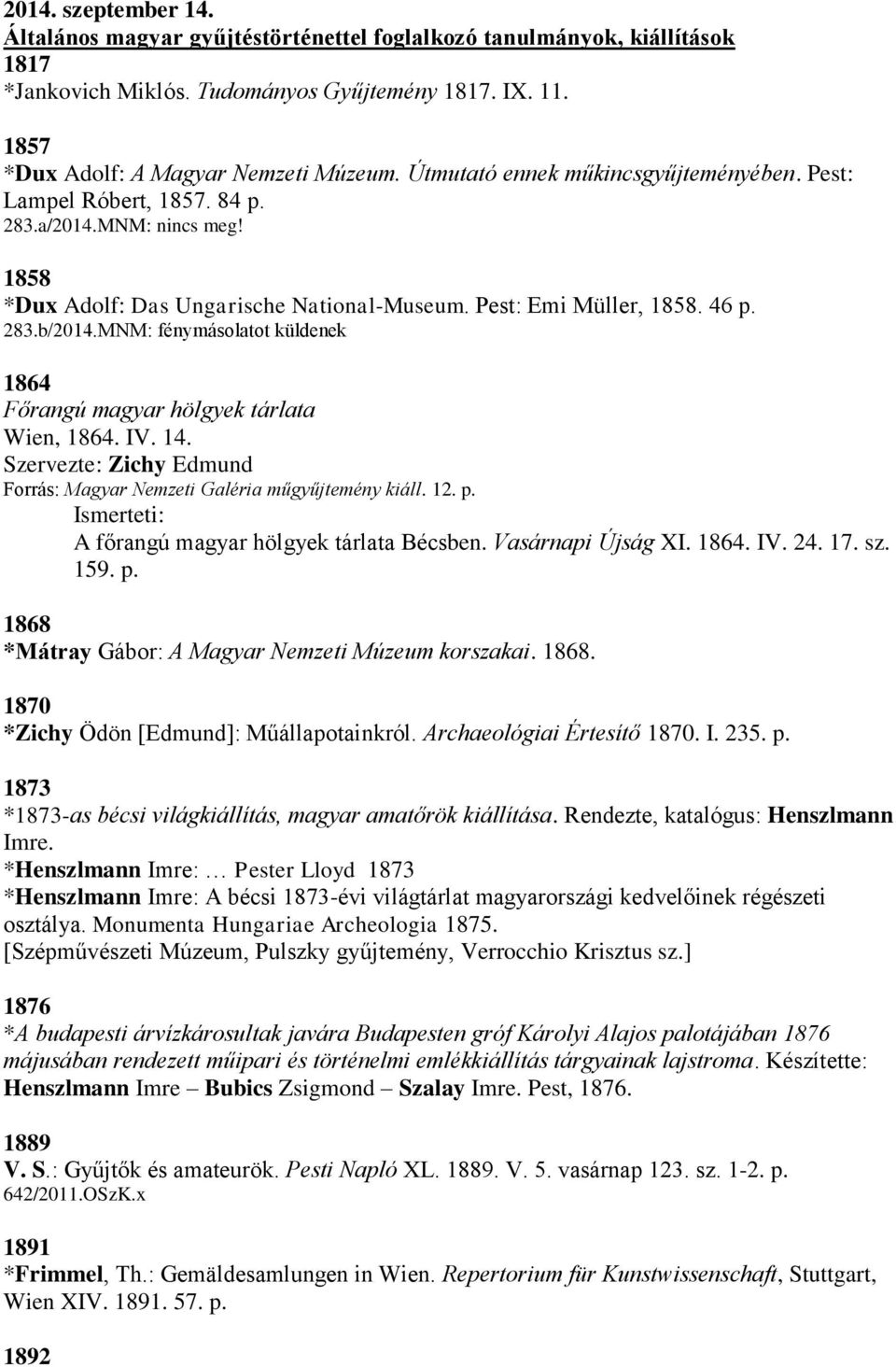 MNM: fénymásolatot küldenek 1864 Főrangú magyar hölgyek tárlata Wien, 1864. IV. 14. Szervezte: Zichy Edmund Forrás: Magyar Nemzeti Galéria műgyűjtemény kiáll. 12. p.