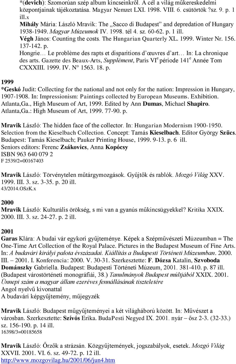 The Hungarian Quarterly XL. 1999. Winter Nr. 156. 137-142. p. Hongrie Le problème des rapts et disparitions d œuvres d art In: La chronique des arts.