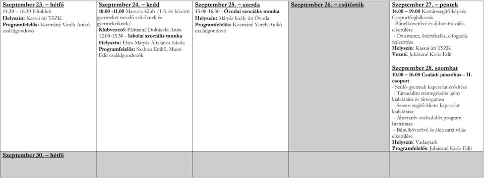 30 - Iskolai szociális munka Helyszín: Éltes Mátyás Általános Iskola Programfelelős: Szabon Enikő, Mucsi Edit családgondozók Szeptember 25. szerda 15.00-16.