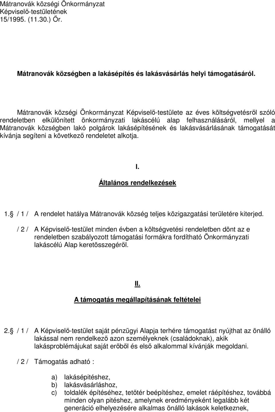 lakásépítésének és lakásvásárlásának támogatását kívánja segíteni a következı rendeletet alkotja. I. Általános rendelkezések 1.