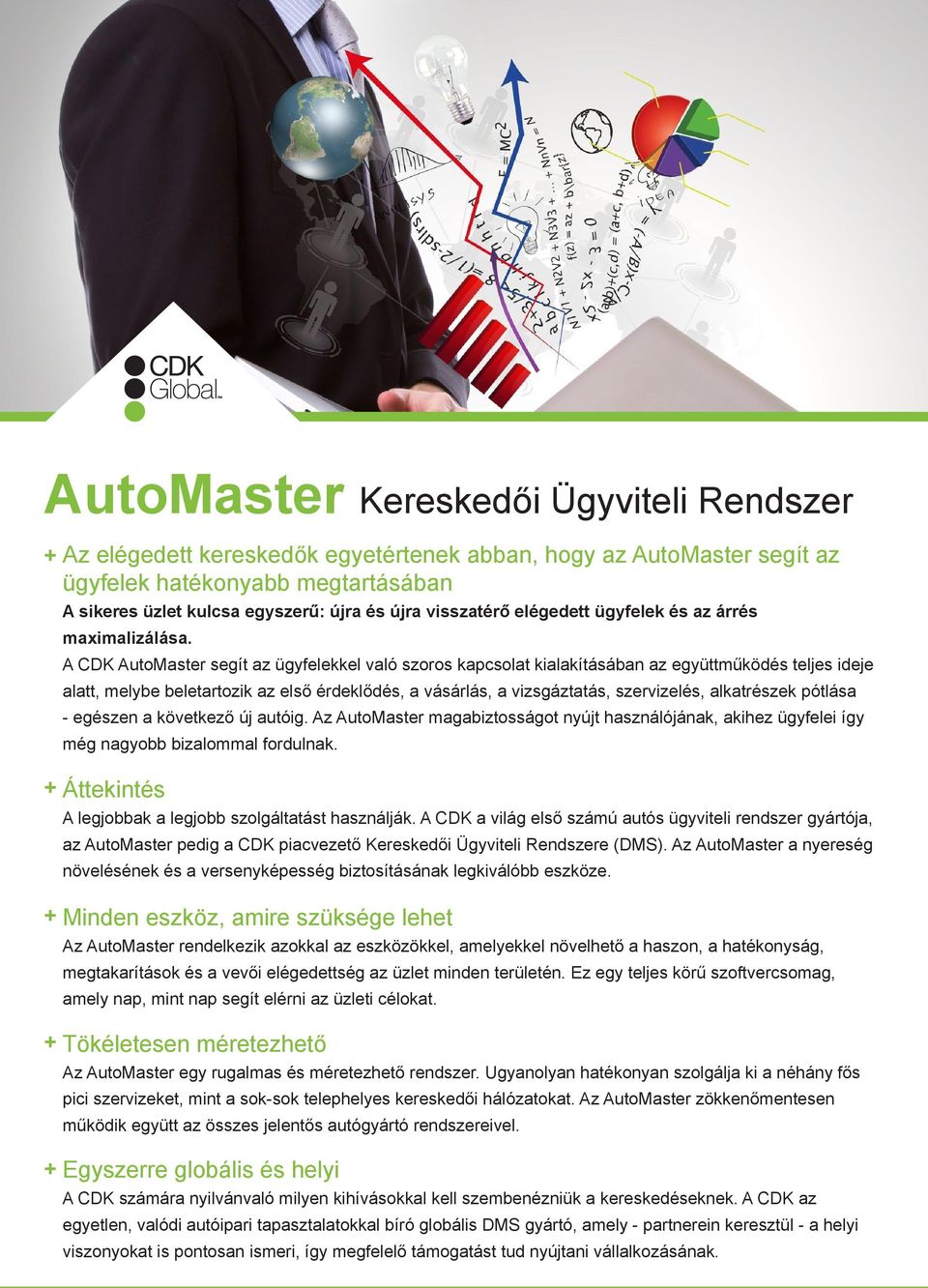 A CDK AutoMaster segít az ügyfelekkel való szoros kapcsolat kialakításában az együttműködés teljes ideje alatt, melybe beletartozik az első érdeklődés, a vásárlás, a vizsgáztatás, szervizelés,