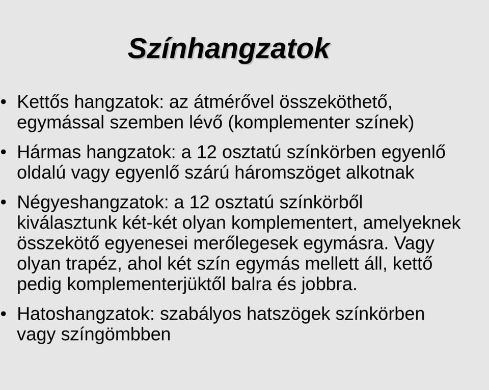 kiválasztunk két-két olyan komplementert, amelyeknek összekötő egyenesei merőlegesek egymásra.