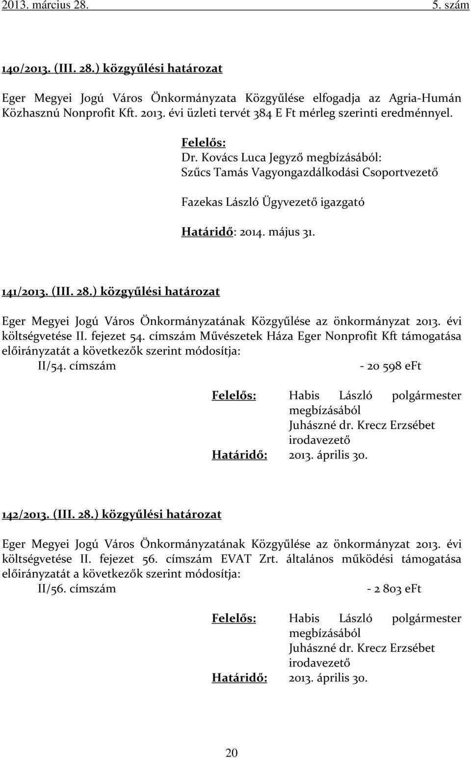 május 31. 141/2013. (III. 28.) közgyűlési határozat Eger Megyei Jogú Város Önkormányzatának Közgyűlése az önkormányzat 2013. évi költségvetése II. fejezet 54.