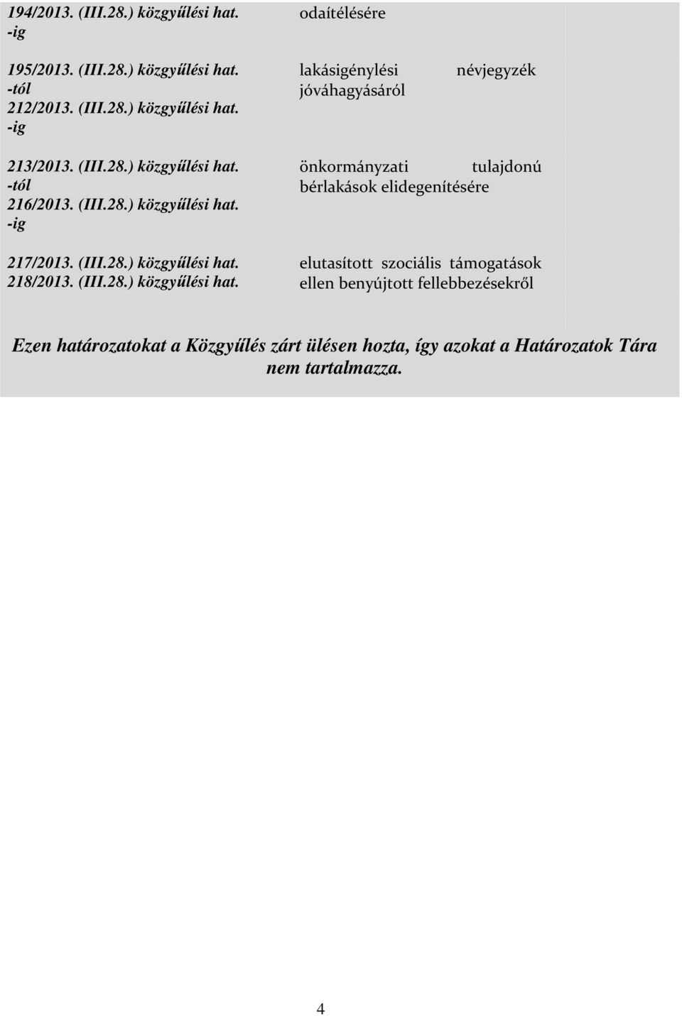 -tól 216/2013.  -ig 217/2013.  218/2013.