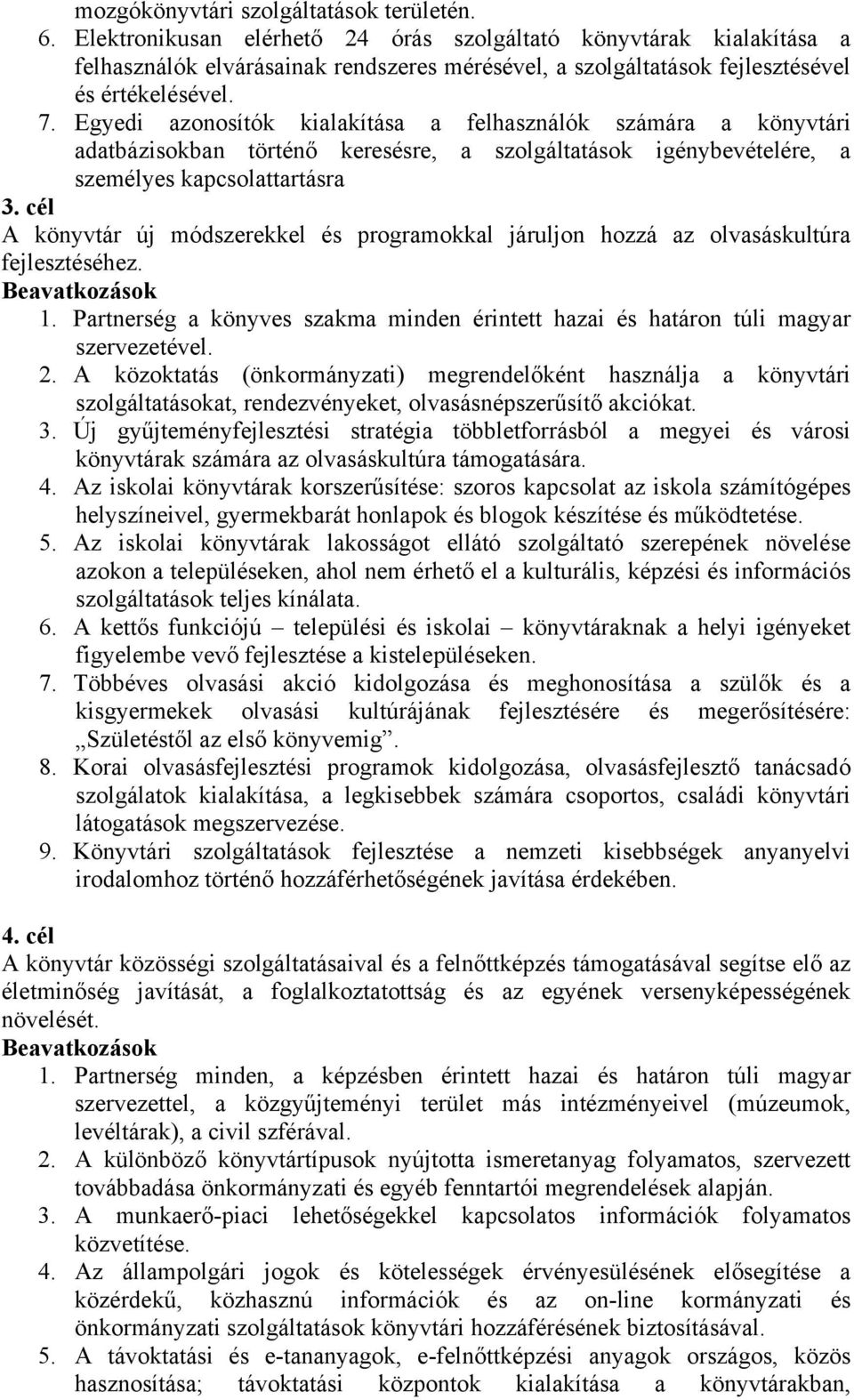 Egyedi azonosítók kialakítása a felhasználók számára a könyvtári adatbázisokban történő keresésre, a szolgáltatások igénybevételére, a személyes kapcsolattartásra 3.