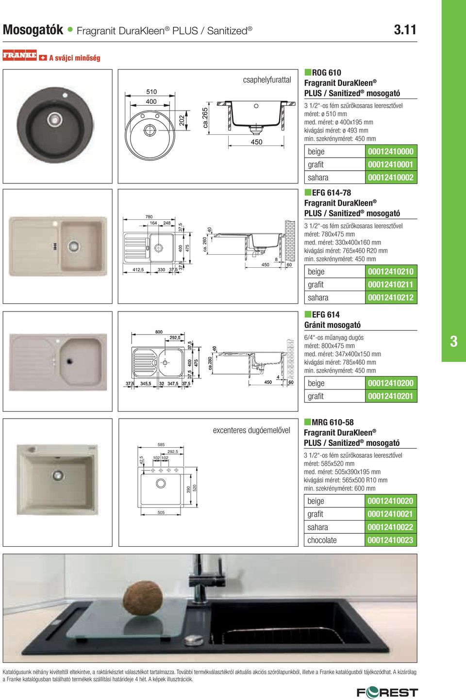 szekrényméret: 450 mm beige 00012410000 grafit 00012410001 sahara 00012410002 nefg 614-78 Fragranit DuraKleen PLUS / Sanitized mosogató 1/2 -os fém szűrőkosaras leeresztővel méret: 780x475 mm med.