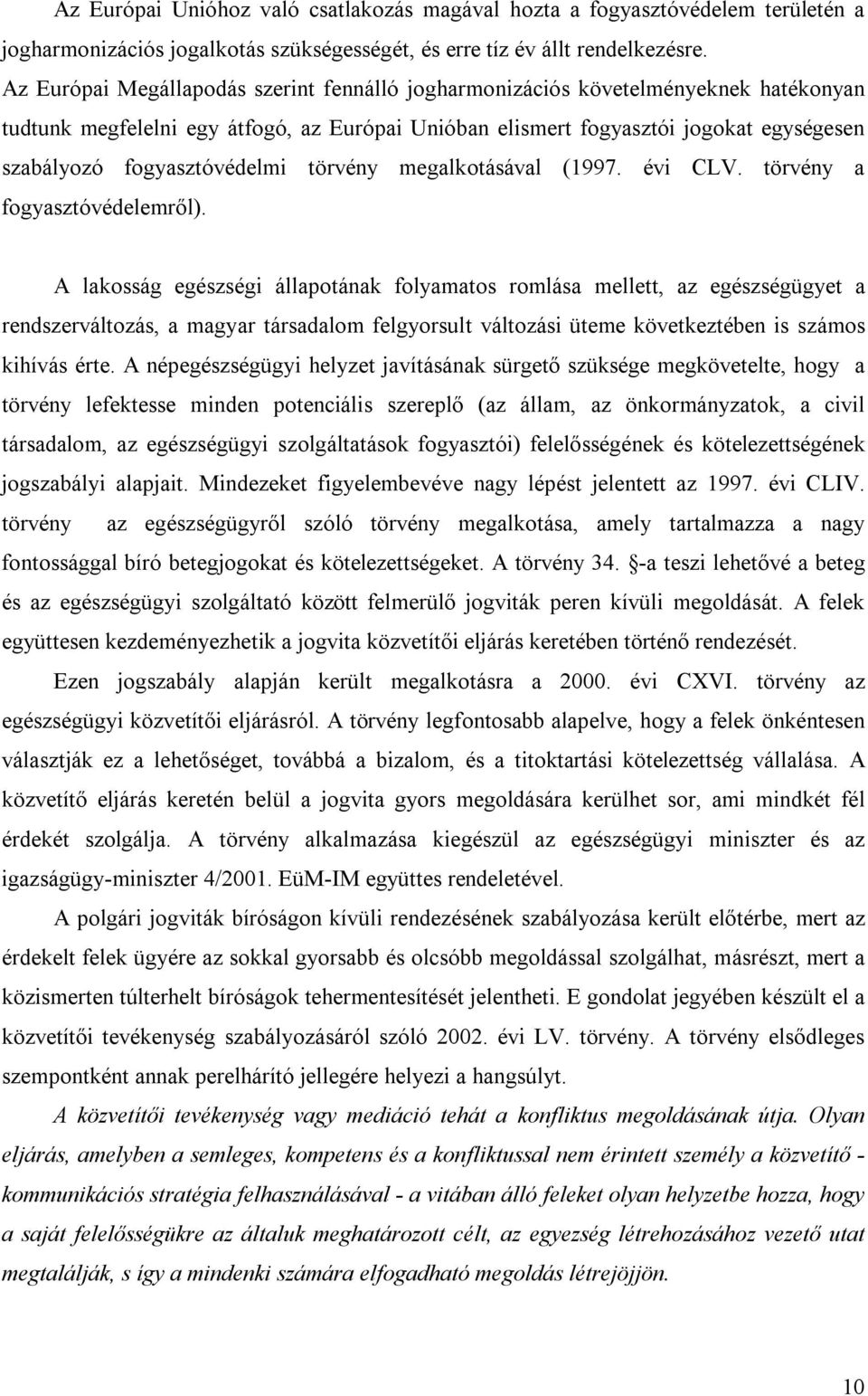 fogyasztóvédelmi törvény megalkotásával (1997. évi CLV. törvény a fogyasztóvédelemről).