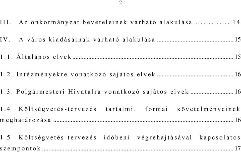 I n t é z m é n y e k r e v o n a t k o z ó s a j á t o s e l v e k... 16 1. 3. P o l g á r m e s t e r i H i v a t a l r a v o n a t k o z ó s a j á t o s e l v e k.