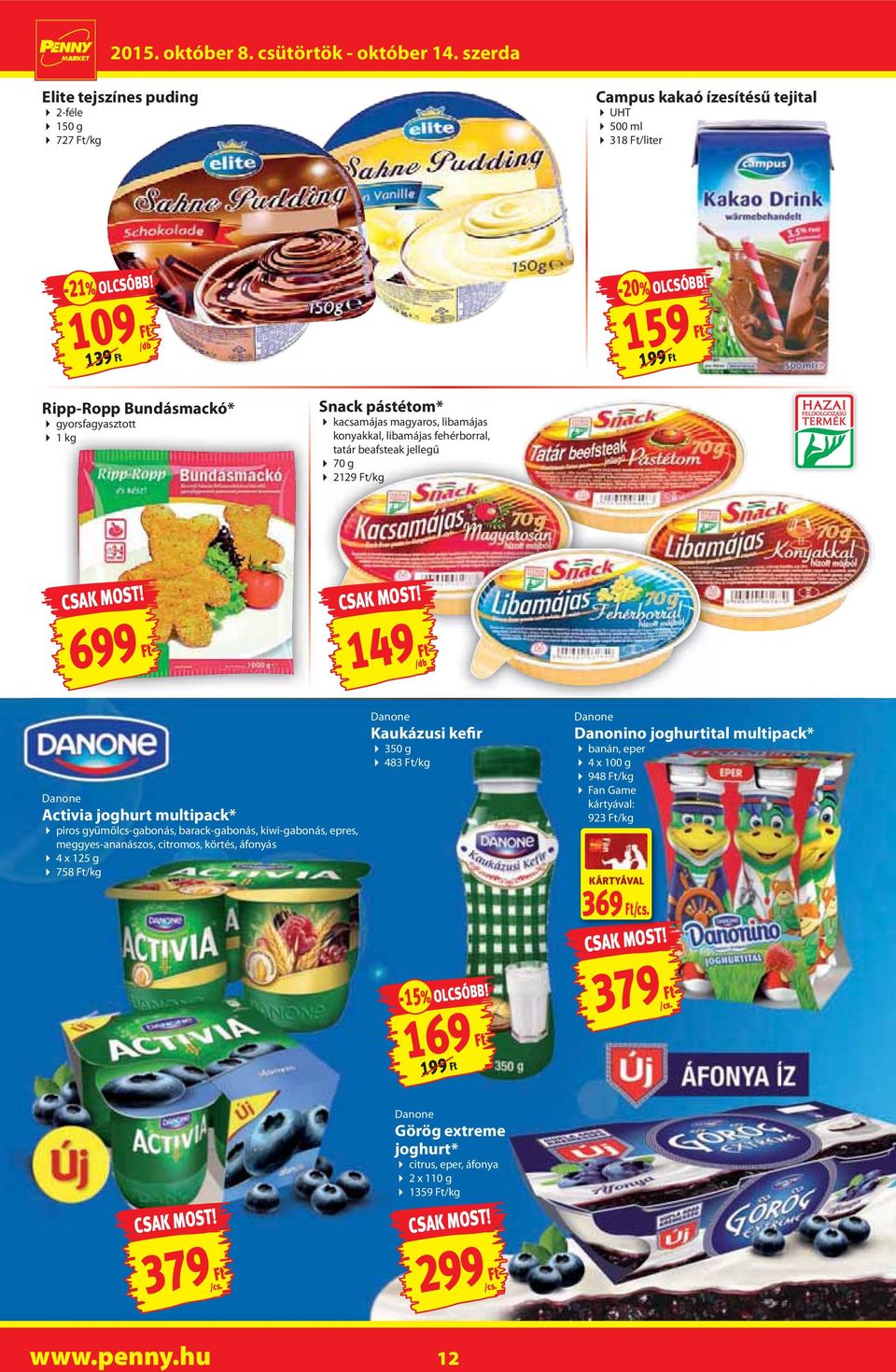 699 Ft 149 Ft Danone Activia joghurt multipack* piros gyümölcs-gabonás, barack-gabonás, kiwi-gabonás, epres, meggyes-ananászos, citromos, körtés, áfonyás 4 x 125 g 758 Ft/kg Danone Kaukázusi