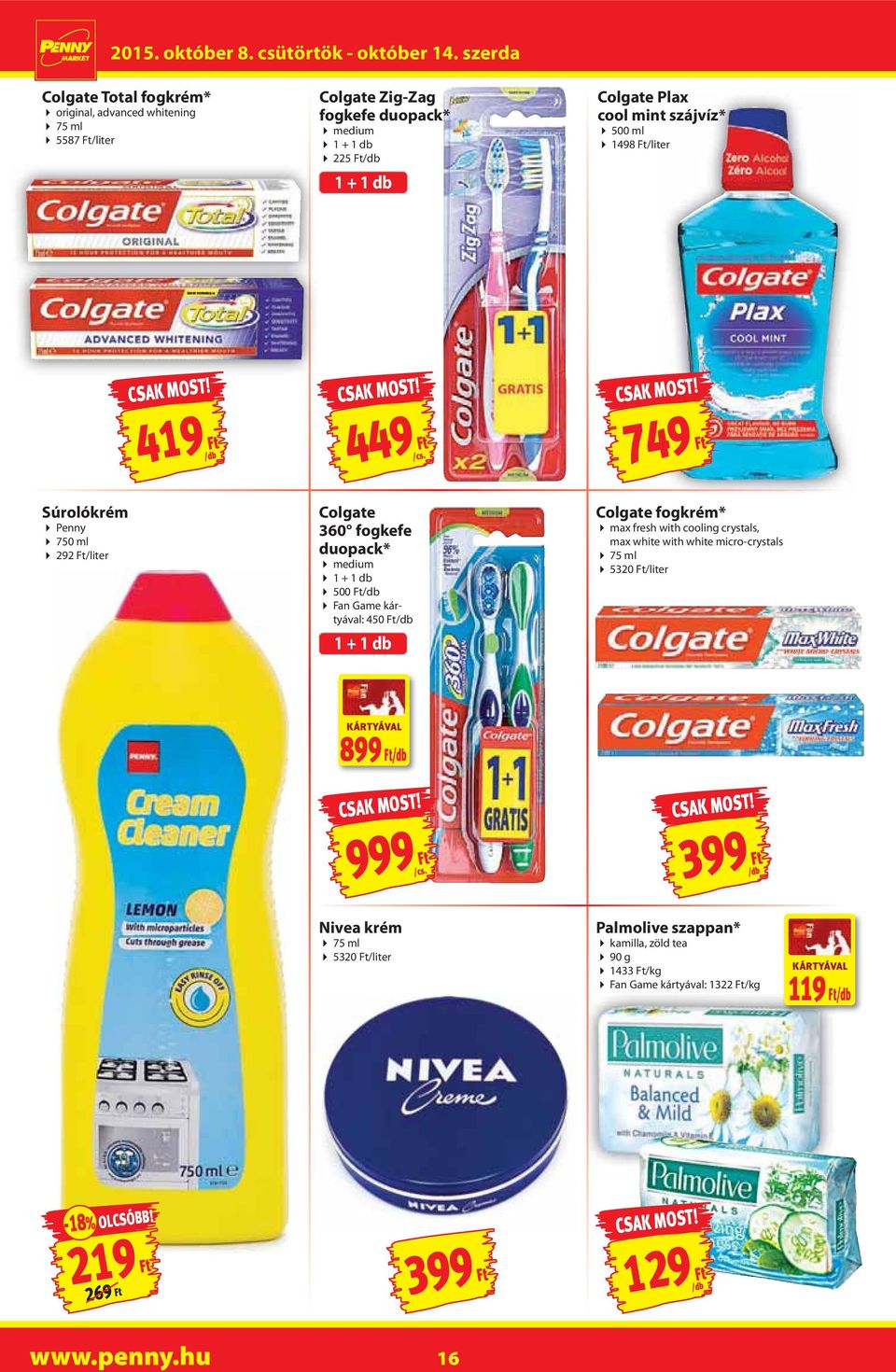 Ft 1 + 1 db Colgate fogkrém* max fresh with cooling crystals, max white with white micro-crystals 75 ml 5320 Ft/liter KÁRTYÁVAL 899 Ft 999 Ft 399 Ft Nivea krém 75 ml