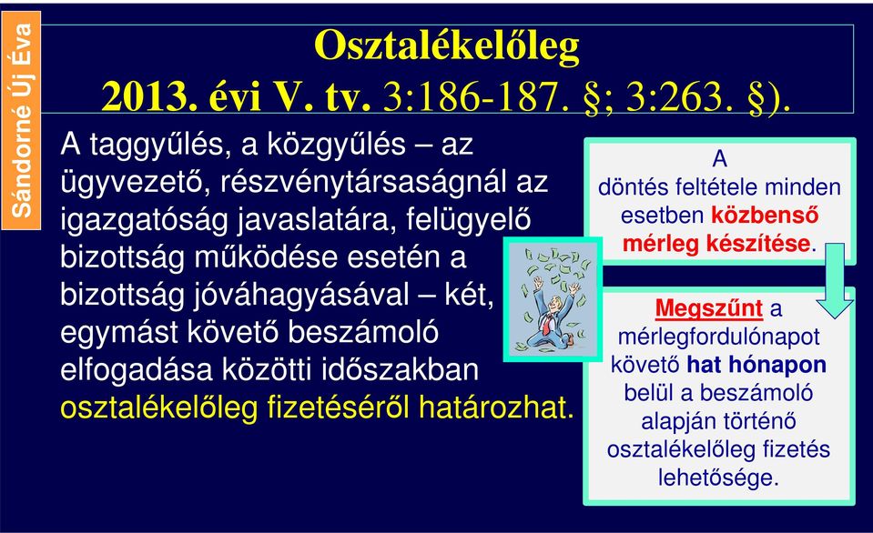 esetén a bizottság jóváhagyásával két, egymást követő beszámoló elfogadása közötti időszakban osztalékelőleg fizetéséről