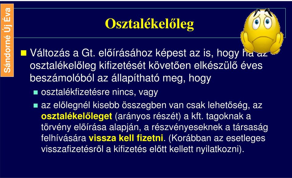 állapítható meg, hogy osztalékfizetésre nincs, vagy az előlegnél kisebb összegben van csak lehetőség, az