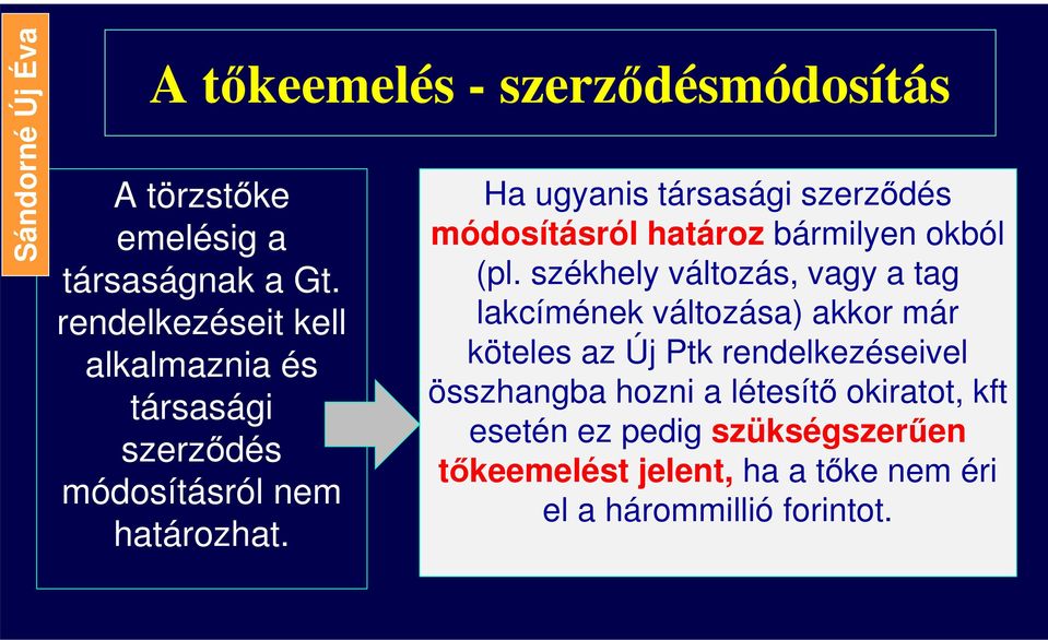 Ha ugyanis társasági szerződés módosításról határoz bármilyen okból (pl.