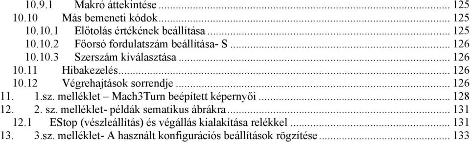 .. 128 12. 2. sz. melléklet- példák sematikus ábrákra... 131 12.1 EStop (vészleállítás) és végállás kialakítása relékkel.