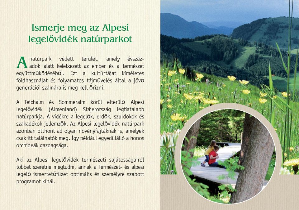 A Teichalm és Sommeralm körül elterülő Alpesi legelővidék (Almenland) Stájerország legfiatalabb natúrparkja. A vidékre a legelők, erdők, szurdokok és szakadékok jellemzők.