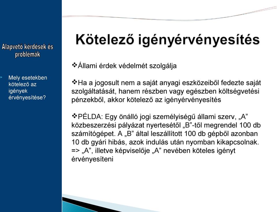 költségvetési pénzekből, akkor kötelező az igényérvényesítés PÉLDA: Egy önálló jogi személyiségű állami szerv, A közbeszerzési