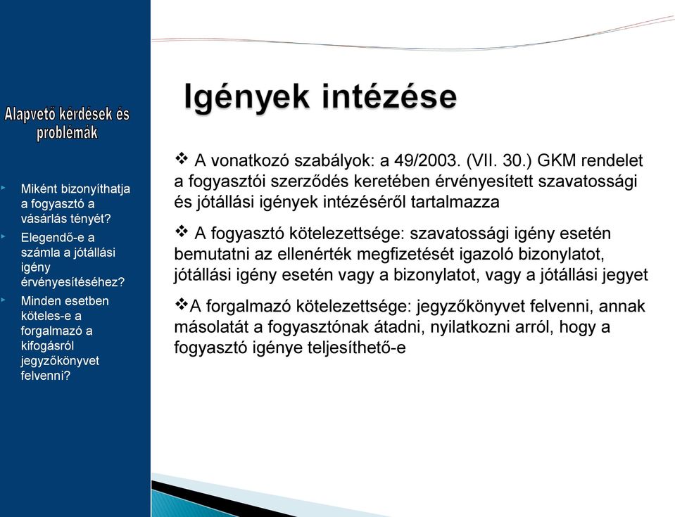 ) GKM rendelet a fogyasztói szerződés keretében érvényesített szavatossági és jótállási igények intézéséről tartalmazza A fogyasztó kötelezettsége: szavatossági igény