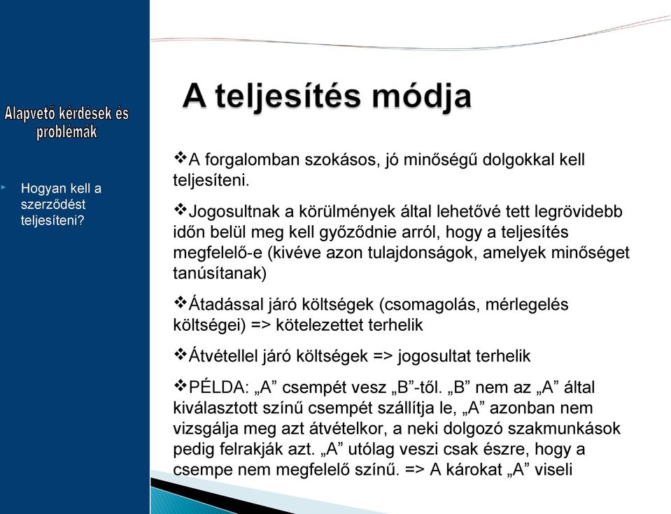 tanúsítanak) Átadással járó költségek (csomagolás, mérlegelés költségei) => kötelezettet terhelik Átvétellel járó költségek => jogosultat terhelik PÉLDA: A csempét vesz B