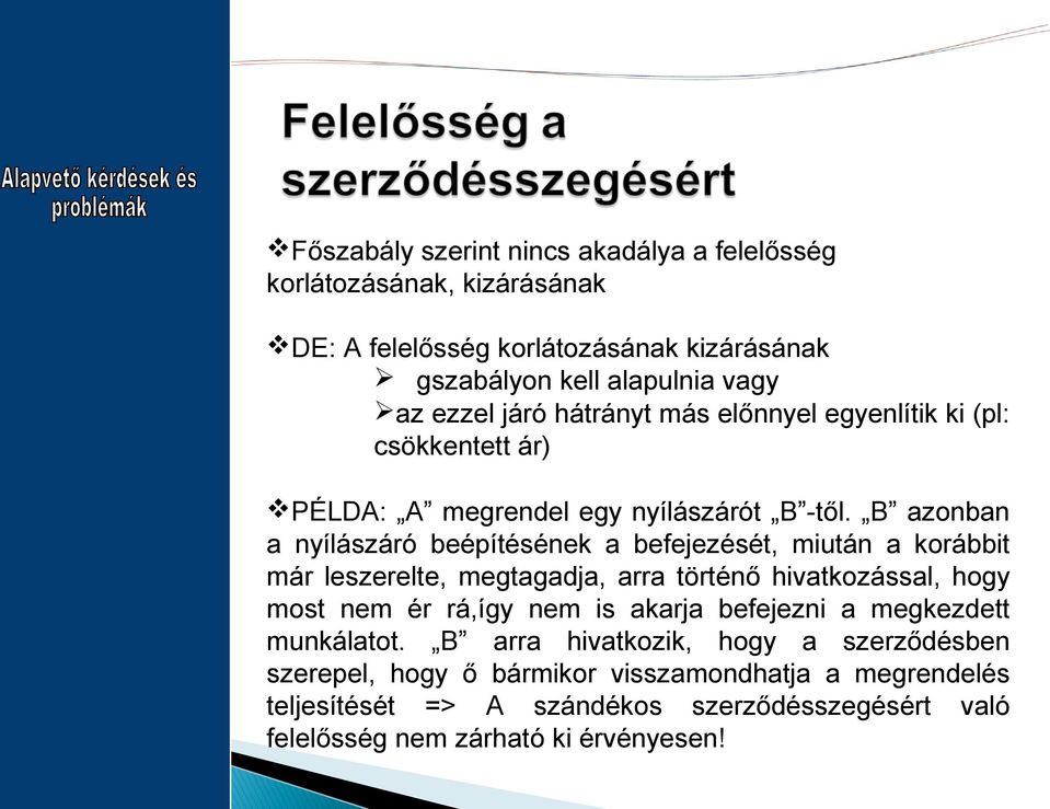 B azonban a nyílászáró beépítésének a befejezését, miután a korábbit már leszerelte, megtagadja, arra történő hivatkozással, hogy most nem ér rá,így nem is