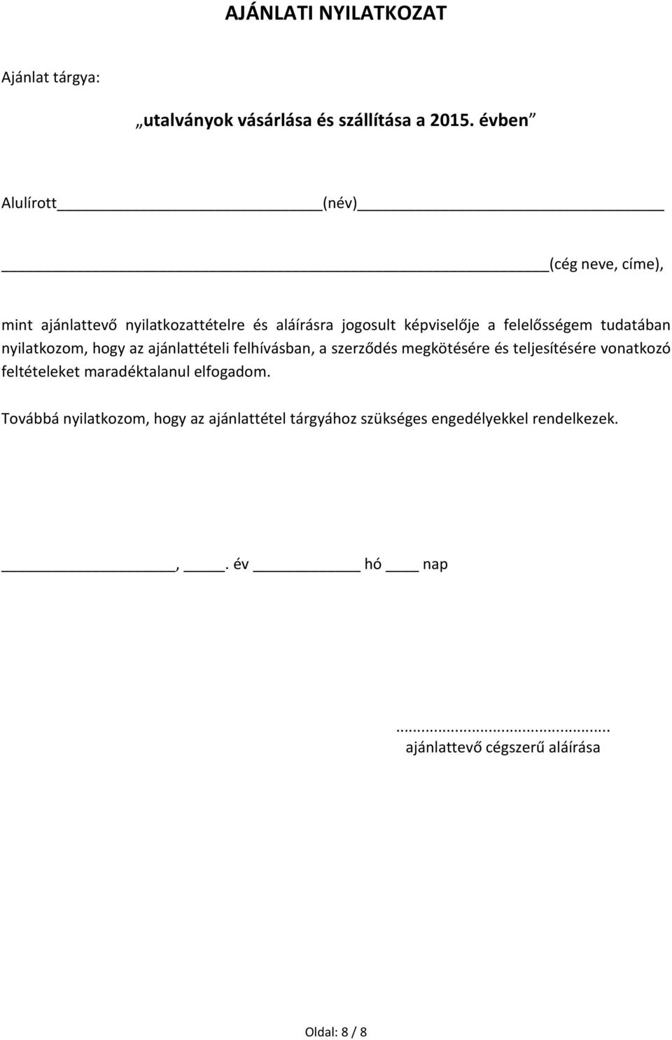 tudatában nyilatkozom, hogy az ajánlattételi felhívásban, a szerződés megkötésére és teljesítésére vonatkozó feltételeket