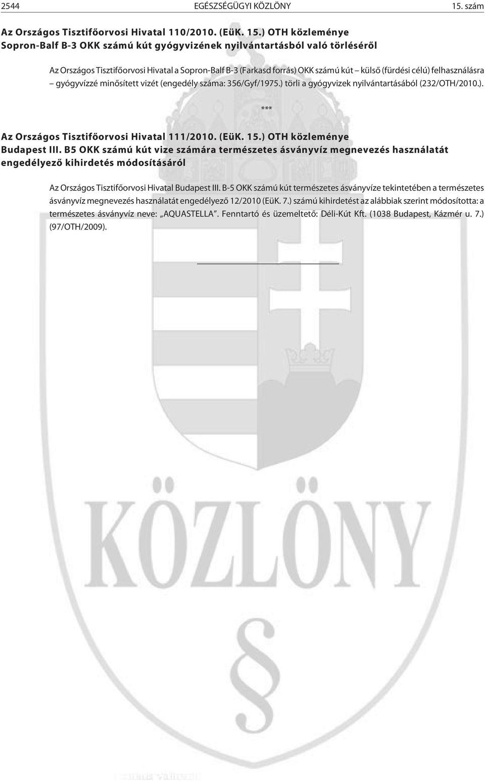 ) OTH közleménye Sopron-Balf B-3 OKK számú kút gyógyvizének nyilvántartásból való törlésérõl Az Országos Tisztifõorvosi Hivatal a Sopron-Balf B-3 (Farkasd forrás) OKK számú kút külsõ (fürdési célú)