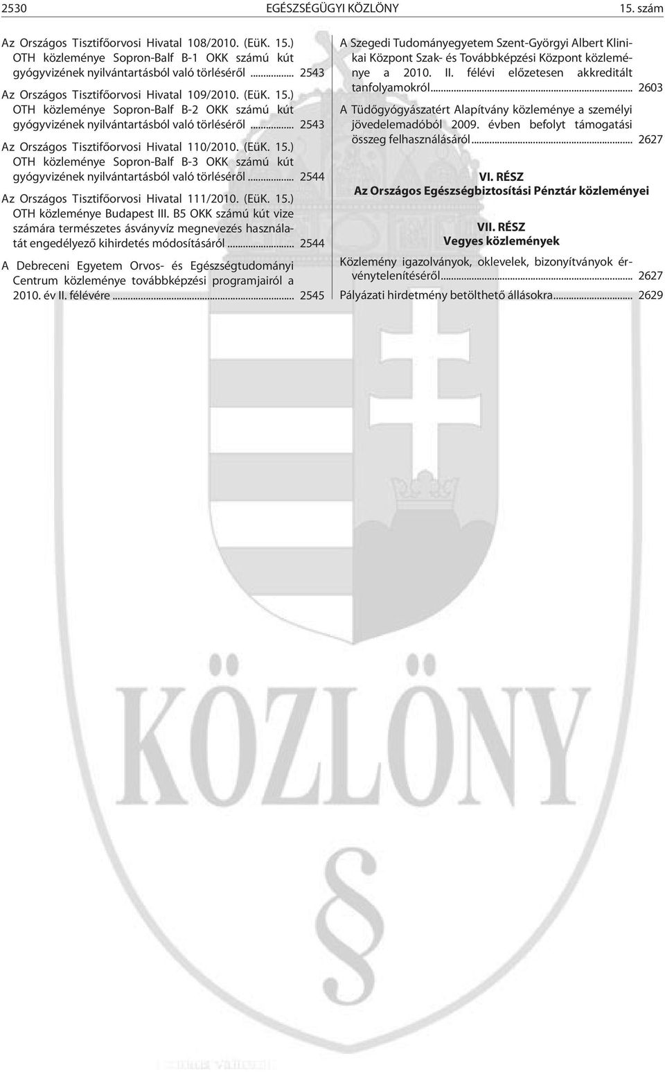 .. 2543 Az Országos Tisztifõorvosi Hivatal 110/2010. (EüK. 15.) OTH közleménye Sopron-Balf B-3 OKK számú kút gyógyvizének nyilvántartásból való törlésérõl.