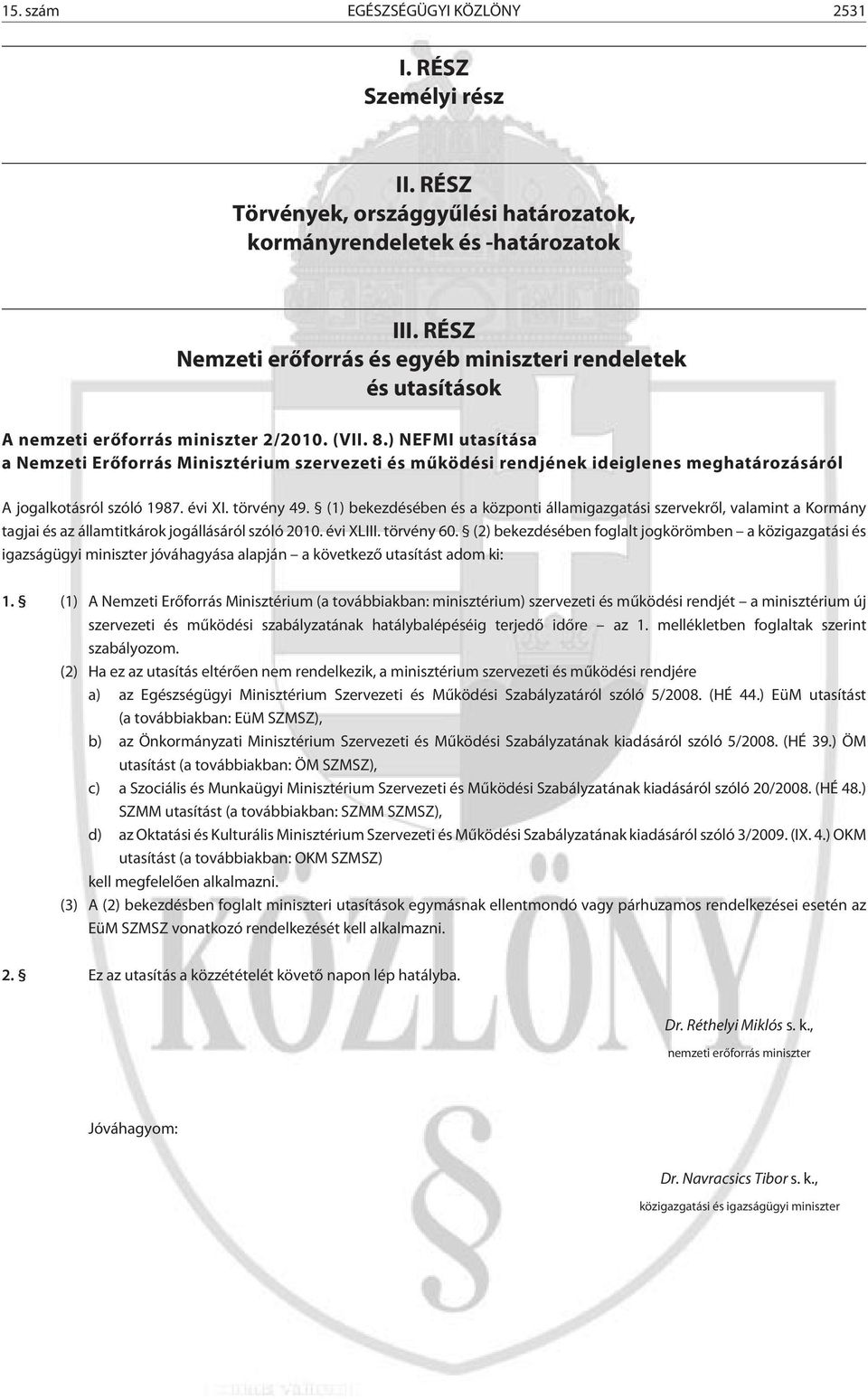 ) NEFMI utasítása a Nemzeti Erõforrás Minisztérium szervezeti és mûködési rendjének ideiglenes meghatározásáról A jogalkotásról szóló 1987. évi XI. törvény 49.