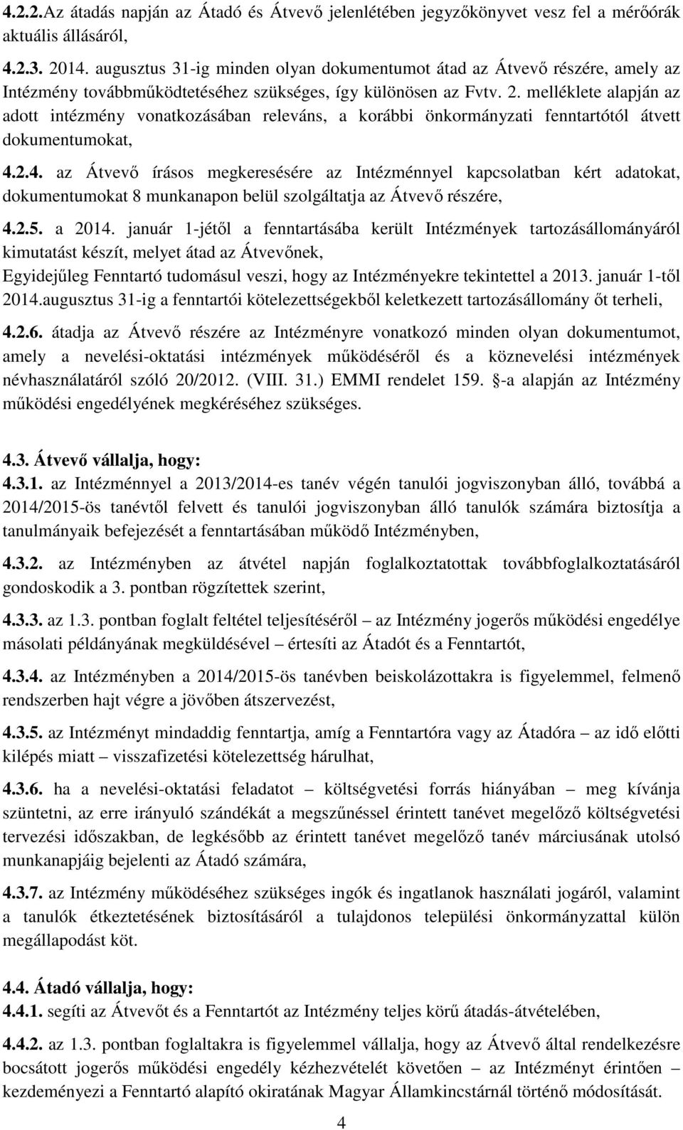 melléklete alapján az adott intézmény vonatkozásában releváns, a korábbi önkormányzati fenntartótól átvett dokumentumokat, 4.