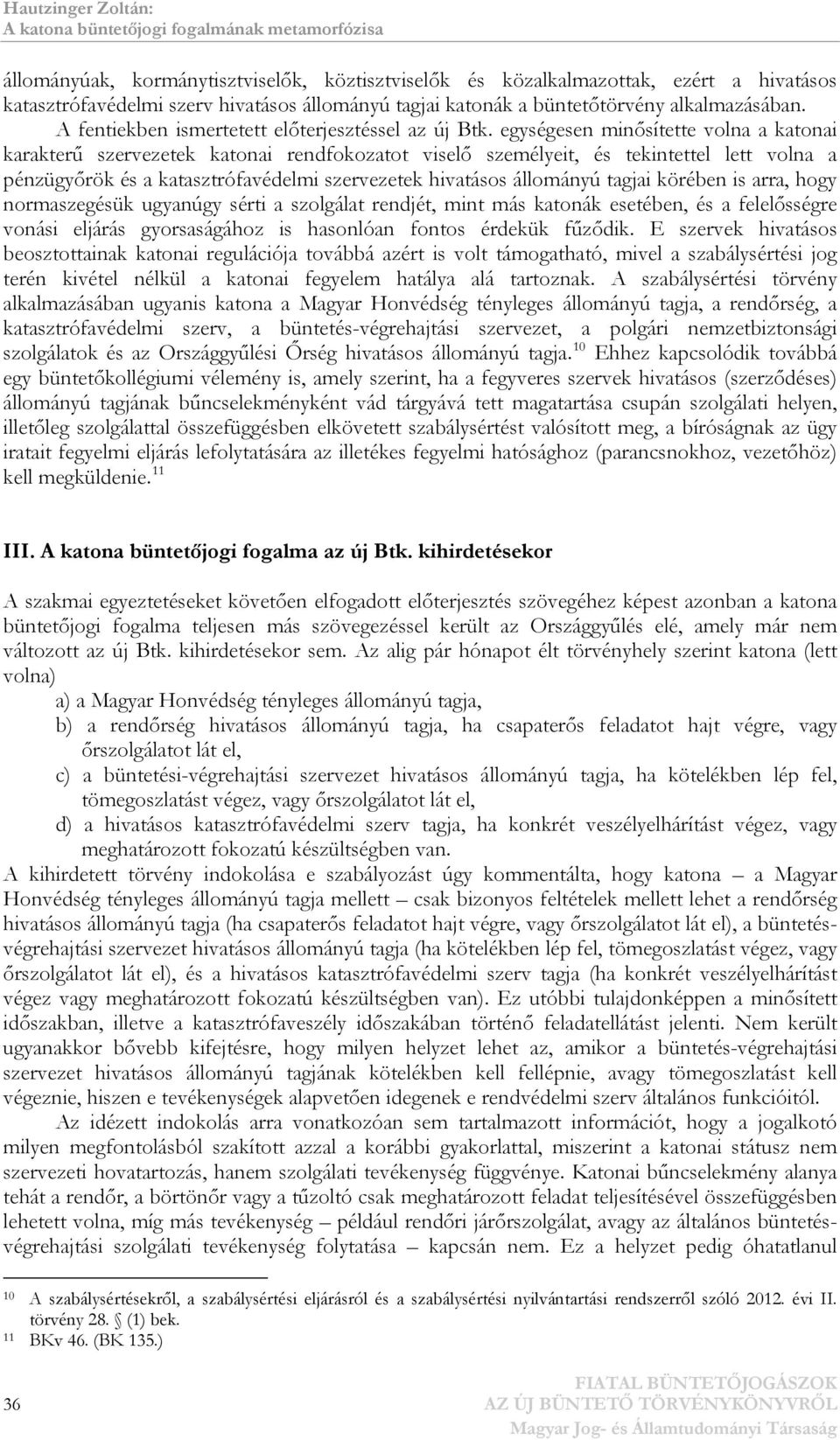 egységesen minősítette volna a katonai karakterű szervezetek katonai rendfokozatot viselő személyeit, és tekintettel lett volna a pénzügyőrök és a katasztrófavédelmi szervezetek hivatásos állományú