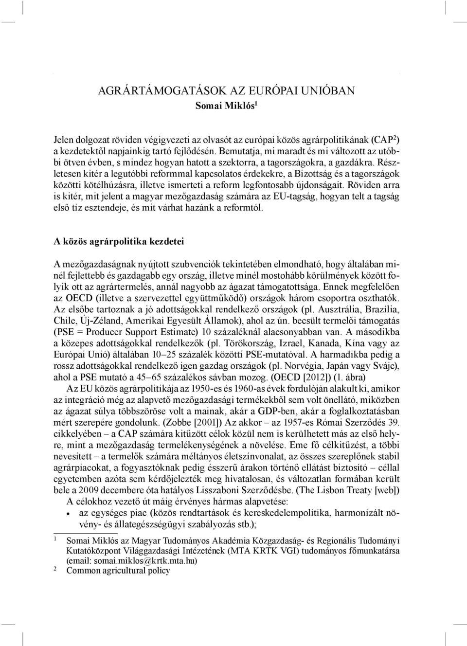 Részletesen kitér a legutóbbi reformmal kapcsolatos érdekekre, a Bizottság és a tagországok közötti kötélhúzásra, illetve ismerteti a reform legfontosabb újdonságait.