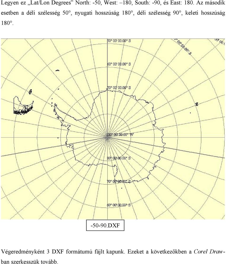 szélesség 90, keleti hosszúság 180. -50-90.