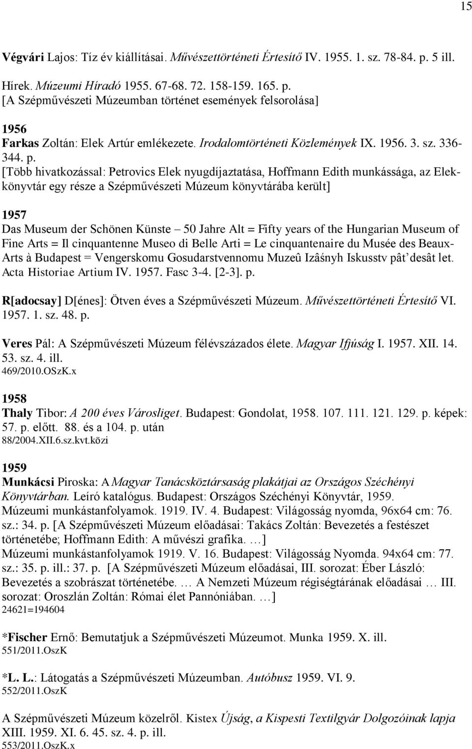 [Több hivatkozással: Petrovics Elek nyugdíjaztatása, Hoffmann Edith munkássága, az Elekkönyvtár egy része a Szépművészeti Múzeum könyvtárába került] 1957 Das Museum der Schönen Künste 50 Jahre Alt =