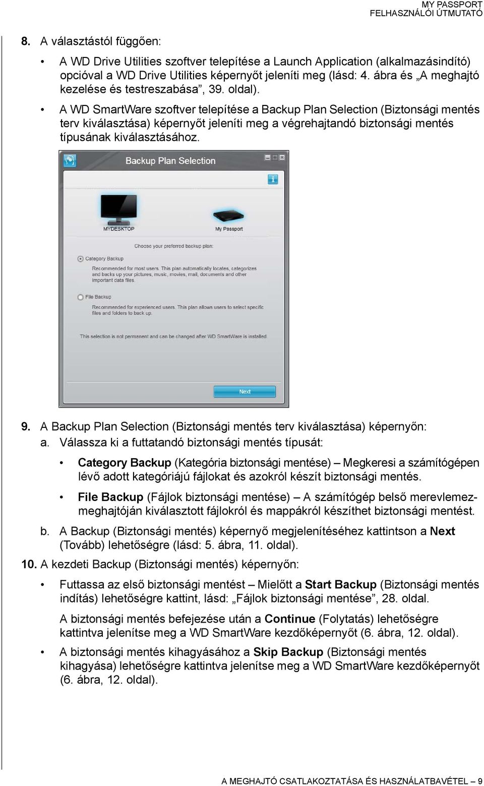 A WD SmartWare szoftver telepítése a Backup Plan Selection (Biztonsági mentés terv kiválasztása) képernyőt jeleníti meg a végrehajtandó biztonsági mentés típusának kiválasztásához. 9.