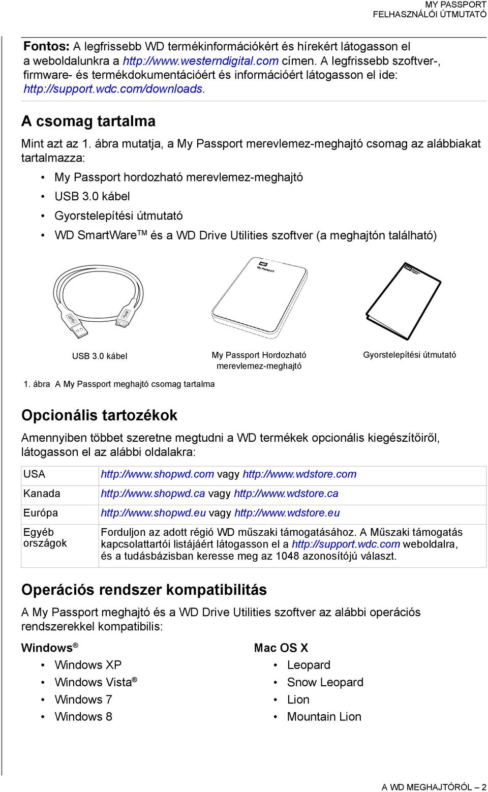 ábra mutatja, a My Passport merevlemez-meghajtó csomag az alábbiakat tartalmazza: My Passport hordozható merevlemez-meghajtó USB 3.