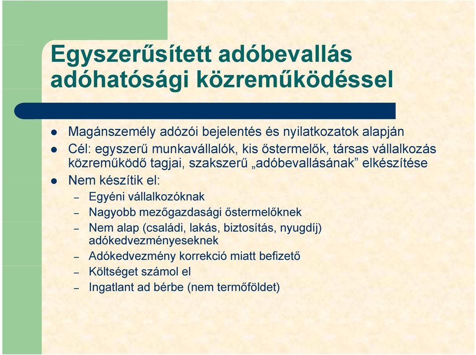 Nem készítik el: Egyéni vállalkozóknak Nagyobb mezőgazdasági őstermelőknek Nem alap (családi, lakás, biztosítás,