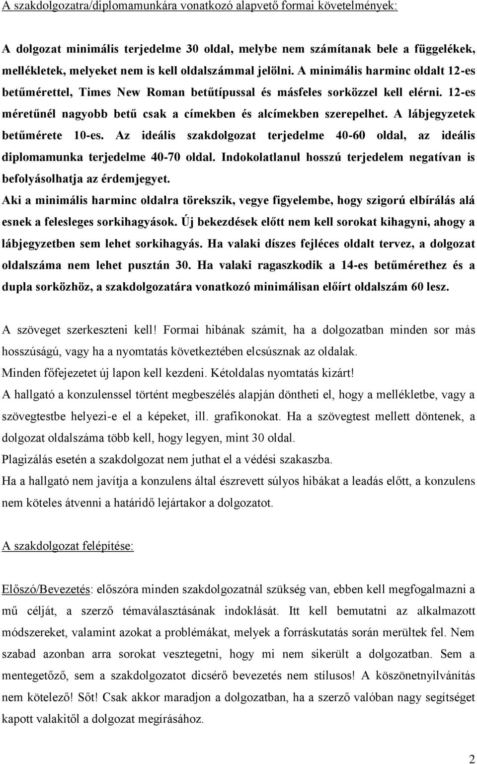 12-es méretűnél nagyobb betű csak a címekben és alcímekben szerepelhet. A lábjegyzetek betűmérete 10-es. Az ideális szakdolgozat terjedelme 40-60 oldal, az ideális diplomamunka terjedelme 40-70 oldal.