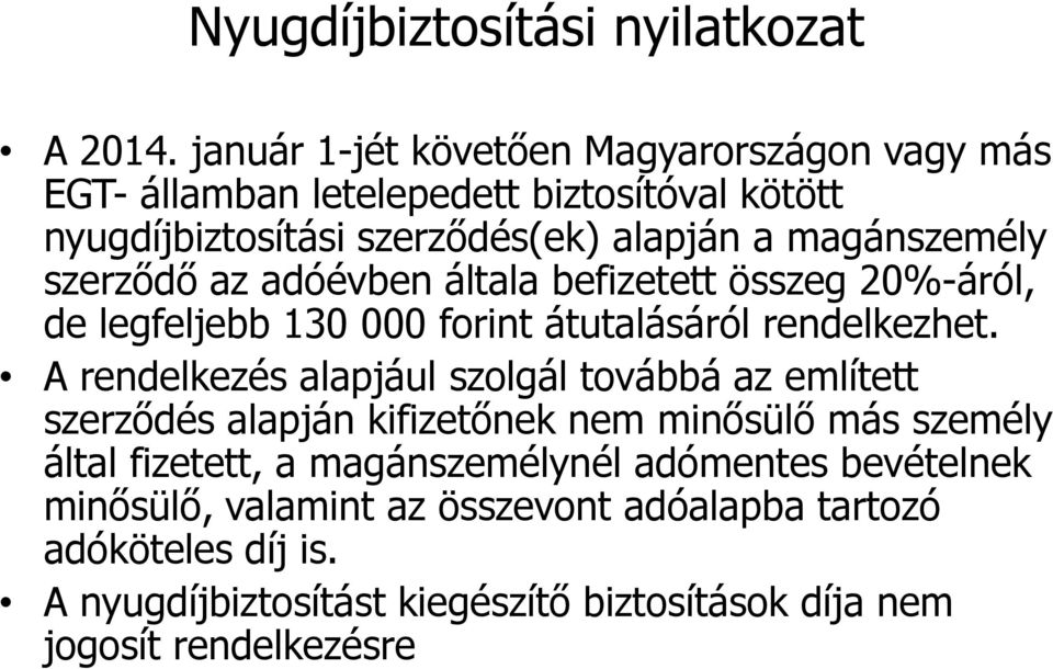 szerződő az adóévben általa befizetett összeg 20%-áról, de legfeljebb 130 000 forint átutalásáról rendelkezhet.