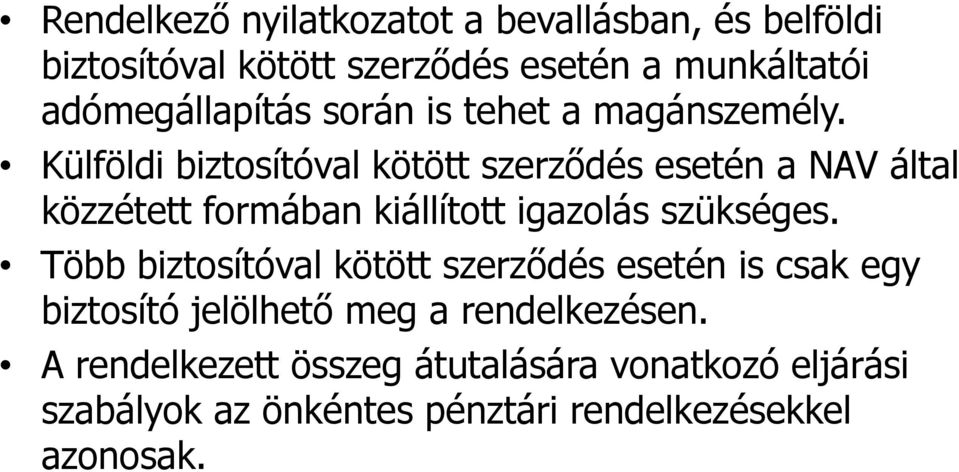 Külföldi biztosítóval kötött szerződés esetén a NAV által közzétett formában kiállított igazolás szükséges.