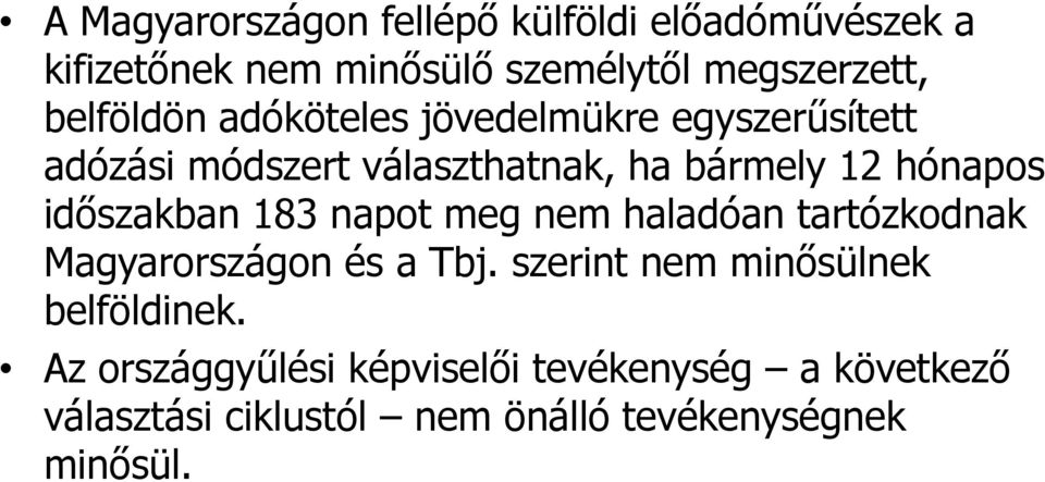 időszakban 183 napot meg nem haladóan tartózkodnak Magyarországon és a Tbj.