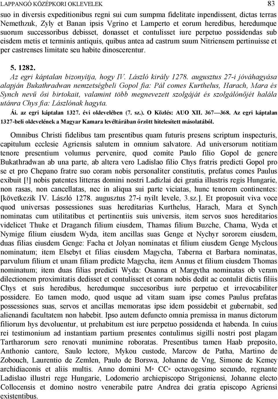 castrenses limitate seu habite dinoscerentur. 5. 1282. Az egri káptalan bizonyítja, hogy IV. László király 1278.